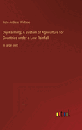 Dry-Farming; A System of Agriculture for Countries under a Low Rainfall: in large print