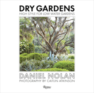 Dry Gardens: High Style for Low Water Gardens