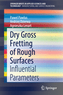 Dry Gross Fretting of Rough Surfaces: Influential Parameters