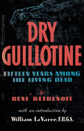 Dry guillotine : fifteen years among the living dead