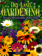 Dry-Land Gardening: A Xeriscaping Guide for Dry-Summer, Cold-Winter Climates - Bennett, Jennifer
