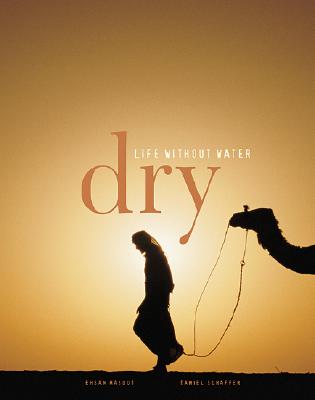 Dry: Life Without Water - Masood, Ehsan (Editor), and Schaffer, Daniel, Professor (Editor)