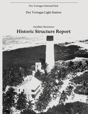 Dry Tortugas Light Station - Ancillary Structures, Historic Structure Report - Service, National Park