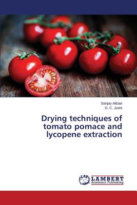 Drying techniques of tomato pomace and lycopene extraction - Akbari Sanjay, and Joshi D C