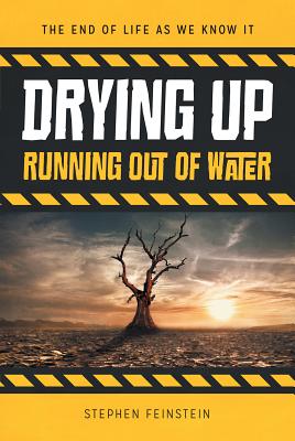 Drying Up: Running Out of Water - Feinstein, Stephen