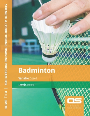 DS Performance - Strength & Conditioning Training Program for Badminton, Speed, Amateur - Smith, D F J