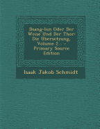 Dsang-Lun Oder Der Weise Und Der Thor: Die Ubersetzung, Volume 2... - Schmidt, Isaak Jakob