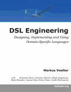DSL Engineering: Designing, Implementing and Using Domain-Specific Languages