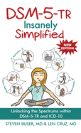 Dsm-5-Tr Insanely Simplified: Unlocking the Spectrums Within Dsm-5-Tr and ICD 10