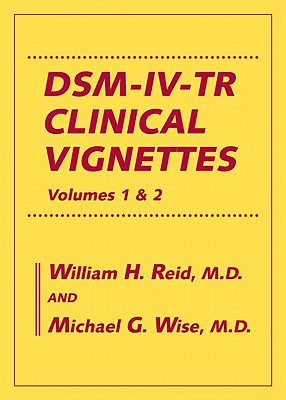 Dsm-IV-Tr Clinical Vignettes: Volumes 1 & 2 - Reid, William H, and Wise, Michael G