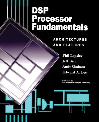 DSP Processor Fundamentals: Architectures and Features - Lapsley, Phil, and Bier, Jeff, and Shoham, Amit