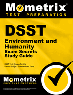 DSST Environment and Humanity Exam Secrets Study Guide: DSST Test Review for the Dantes Subject Standardized Tests