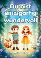Du bist einzigartig wundervoll - Geschichten ?ber Selbstvertrauen, St?rke und Mut: Mutmachgeschichten f?r M?dchen und Jungen ab 6 Jahren zum Vorlesen und Selberlesen.