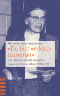 Du Bist Wirklich Souveran: Die Religios-Soziale Anwaltin Susanne Steiner-Rost (1908-1991)
