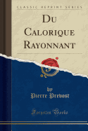 Du Calorique Rayonnant (Classic Reprint)