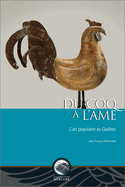 Du Coq ? l'?me: L'Art Populaire Au Qu?bec