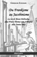Du Frankisme au Jacobinisme: La vie de Moses Dobruska, alias Franz Thomas von Sch÷nfeld alias Junius Frey