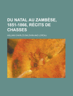 Du Natal Au Zambese, 1851-1866, Recits de Chasses