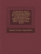 Du Polytheisme Romain: Considere Dans Ses Rapports Avec La Philosophie Grecque Et La Religion Chretienne; / Ouvrage Posthume de Benjamin Constant; Precede D'Une Introduction de J. Matter