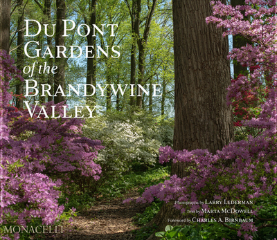 Du Pont Gardens of the Brandywine Valley - Lederman, Larry (Photographer), and McDowell, Marta (Text by), and Birnbaum, Charles A. (Foreword by)