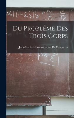 Du Problme Des Trois Corps - de Condorcet, Jean-Antoine-Nicolas Ca