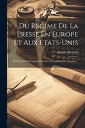 Du Regime de La Presse En Europe Et Aux Etats-Unis: Etude de Droit Compare Presente A L'Academie de Lausanne...