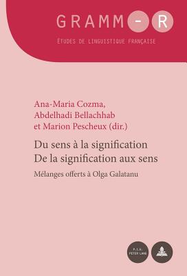 Du Sens  La Signification / de la Signification Aux Sens: Mlanges Offerts  Olga Galatanu - Van Raemdonck, Dan (Editor), and Cozma, Ana-Maria (Editor), and Bellachhab, Abdelhadi (Editor)