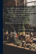 Du Traitement Des Maladies Ou Etude Sur Les Proprietes Medicinales de 150 Plantes Les Plus Connues Et Les Plus Usuelles Par L'Extatique Adele Maginot, Avec Une Exposition Des Diverses Methodes de Magnetisation...