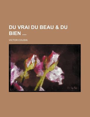 Du Vrai Du Beau & Du Bien - Cousin, Victor