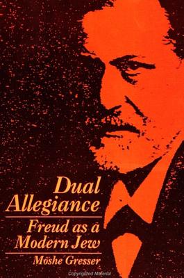 Dual Allegiance: Freud as a Modern Jew - Gresser, Moshe