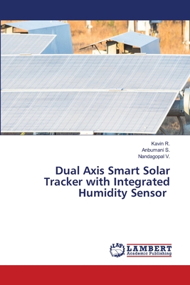 Dual Axis Smart Solar Tracker with Integrated Humidity Sensor - R, Kavin, and S, Anbumani, and V, Nandagopal