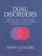 Dual Disorders: Nosology, Diagnosis, & Treatment Confusion: Chicken or Egg?