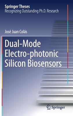 Dual-Mode Electro-Photonic Silicon Biosensors - Juan Cols, Jos