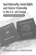 Dual Nationality, Social Rights and Federal Citizenship in the U.S. and Europe: The Reinvention of Citizenship