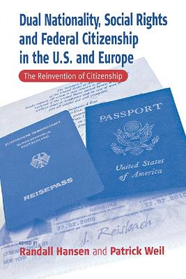 Dual Nationality, Social Rights and Federal Citizenship in the U.S. and Europe: The Reinvention of Citizenship - Hansen, Randall (Editor), and Weil, Patrick (Editor)