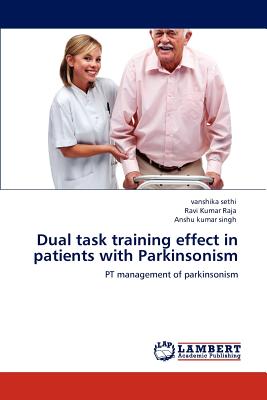 Dual task training effect in patients with Parkinsonism - Sethi, Vanshika, and Raja, Ravi Kumar, and Singh, Anshu Kumar