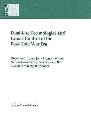 Dual-Use Technologies and Export Control in the Post-Cold War Era - National Research Council, and Policy and Global Affairs, and Office of International Affairs