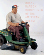 Duane Hanson: Sculptures of the American Dream: Catalogue Raisonn