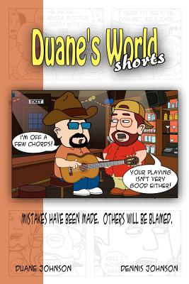 Duane's World Shorts: Mistakes have been made. Others will be blamed. - Johnson, Duane