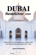 Dubai Reisefhrer 2024: Entdecken Sie Top-Attraktionen, Unterknfte und einen Beispiel-Reiseplan fr 7 Tage.