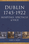 Dublin, 1745-1922: Hospitals, Spectacles and Vice