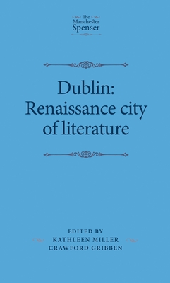 Dublin: Renaissance City of Literature - Miller, Kathleen (Editor), and Gribben, Crawford (Editor)