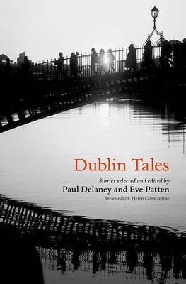 Dublin Tales - Constantine, Helen (Editor), and Patten, Eve, Prof. (Translated by), and Delaney, Paul, Dr. (Translated by)