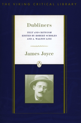 Dubliners: Text and Criticism; Revised Edition - Joyce, James, and Scholes, Robert (Editor), and Litz, A Walton (Editor)