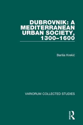 Dubrovnik: A Mediterranean Urban Society, 1300-1600 - Krekic, Barisa