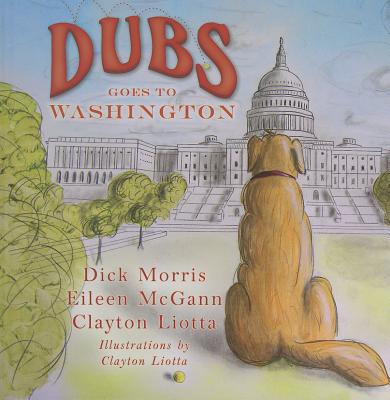 Dubs Goes to Washington - Morris, Dick, and McGann, Eileen