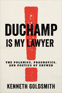 Duchamp Is My Lawyer: The Polemics, Pragmatics, and Poetics of Ubuweb