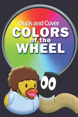 Duck and Cover Colors of the Wheel - Costa, Heather M (Editor), and Teller, Johnny S