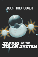 Duck and Cover's Safari of the Solar System
