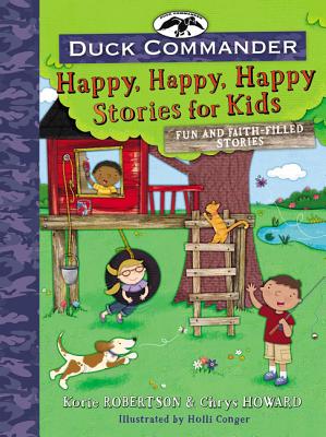 Duck Commander Happy, Happy, Happy Stories for Kids: Fun and Faith-Filled Stories - Robertson, Korie, and Howard, Chrys